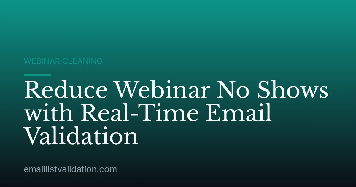 Reduce Webinar No Shows with Real-Time Email Validation