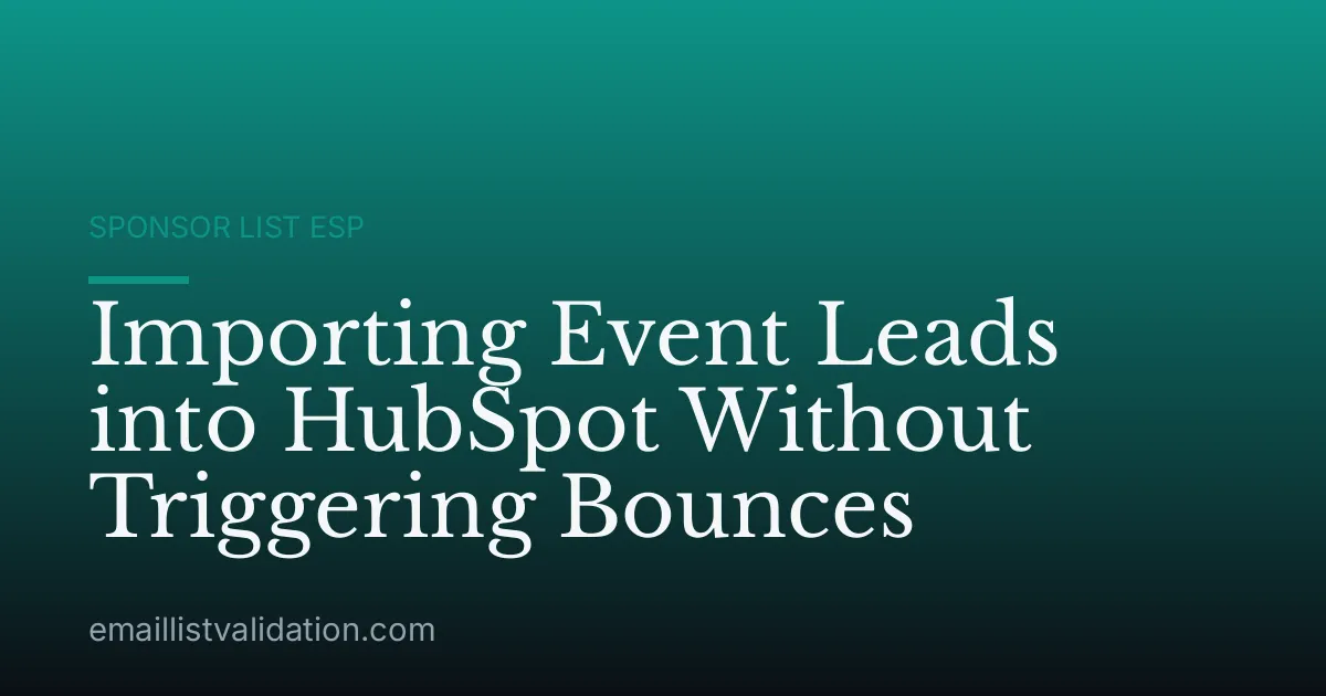Importing Event Leads into HubSpot Without Triggering Bounces
