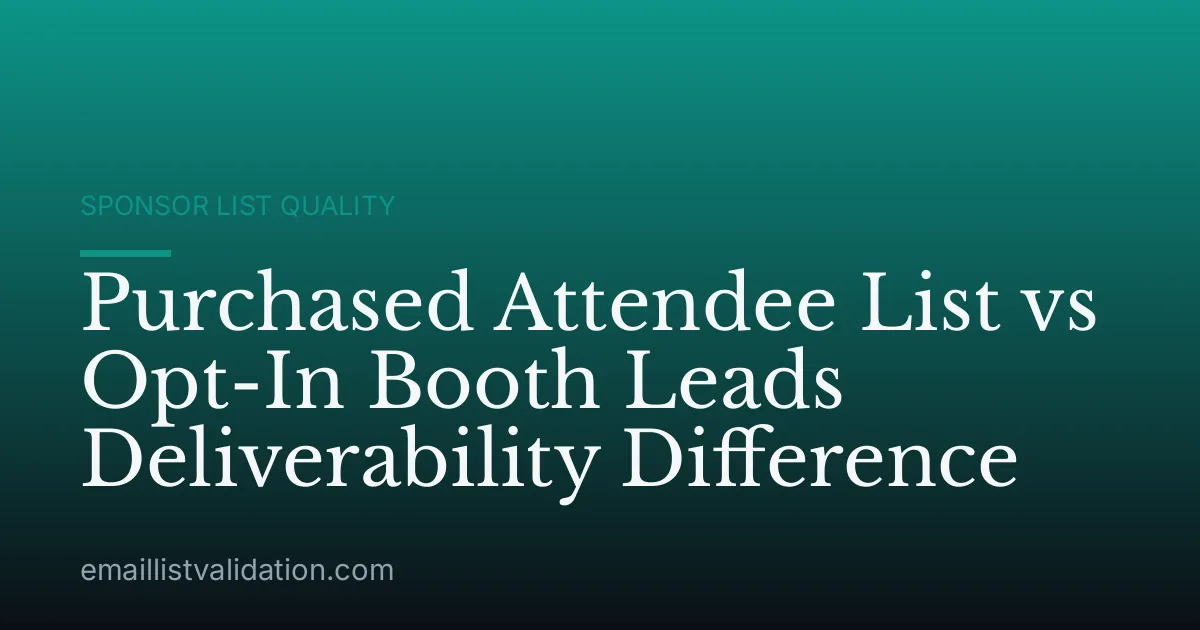 Purchased Attendee List vs Opt-In Booth Leads Deliverability Difference