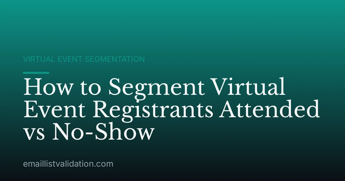 How to Segment Virtual Event Registrants Attended vs No-Show