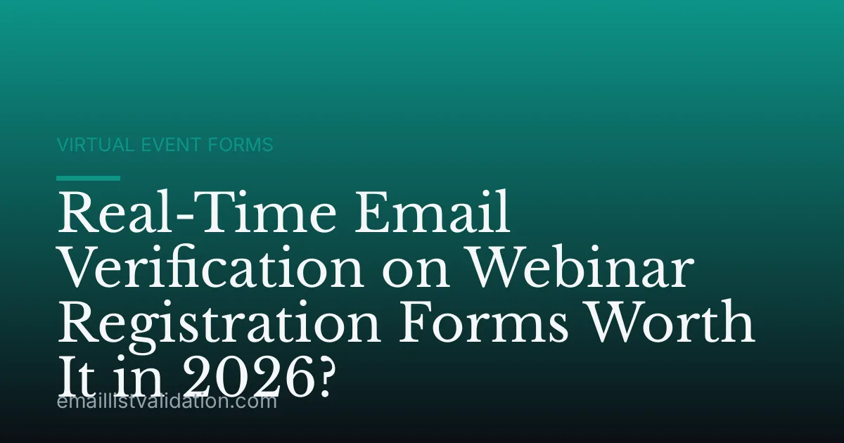 Real-Time Email Verification on Webinar Registration Forms Worth It in 2026?