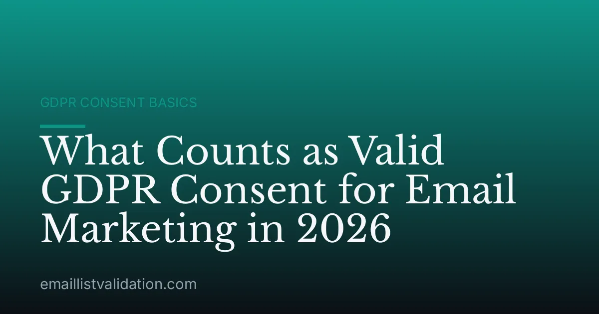 What Counts as Valid GDPR Consent for Email Marketing in 2026
