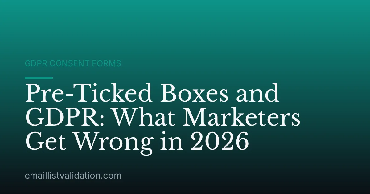 Pre-Ticked Boxes and GDPR: What Marketers Get Wrong in 2026