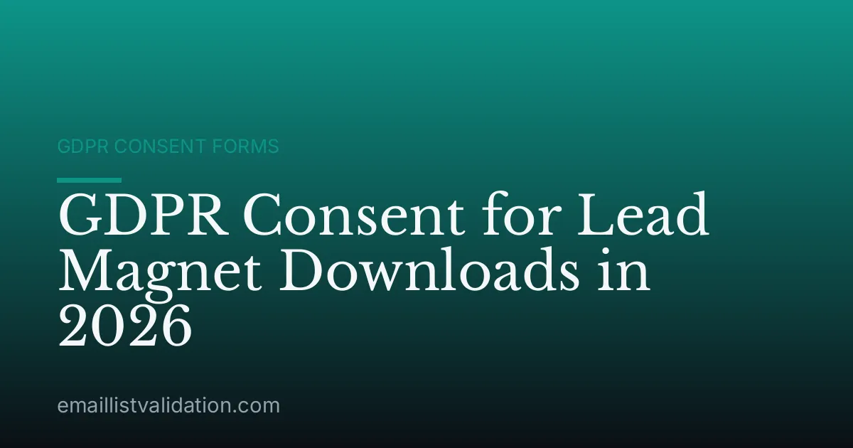 GDPR Consent for Lead Magnet Downloads in 2026