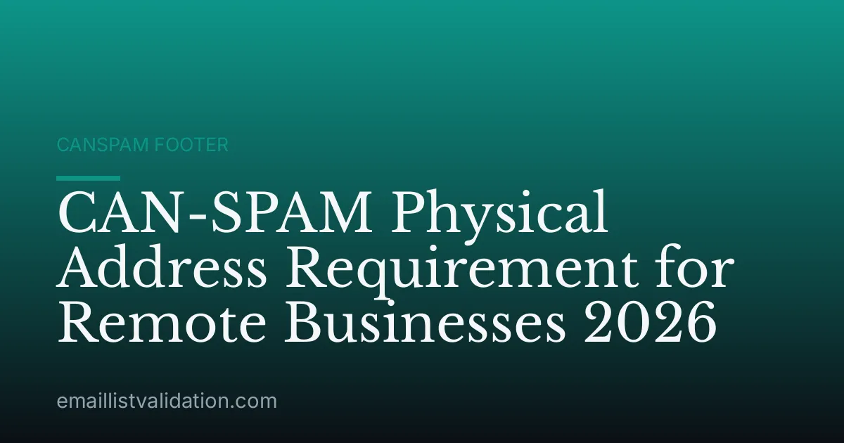 CAN-SPAM Physical Address Requirement for Remote Businesses 2026