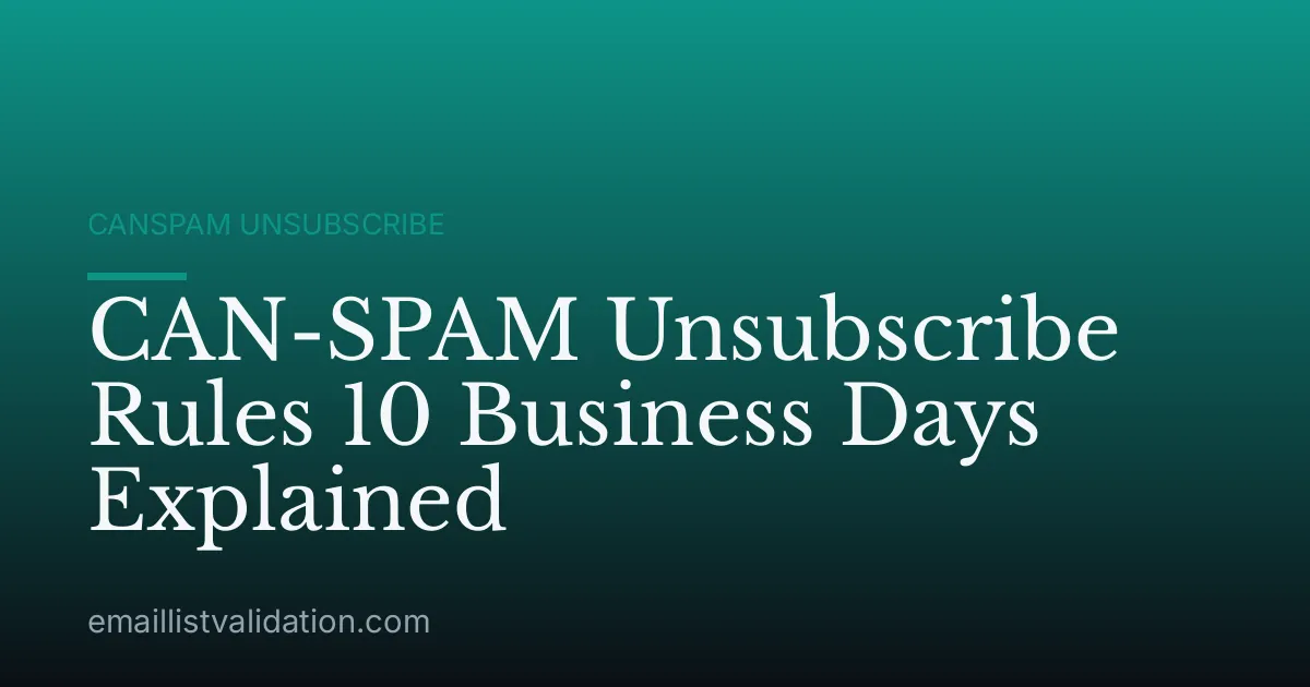 CAN-SPAM Unsubscribe Rules 10 Business Days Explained