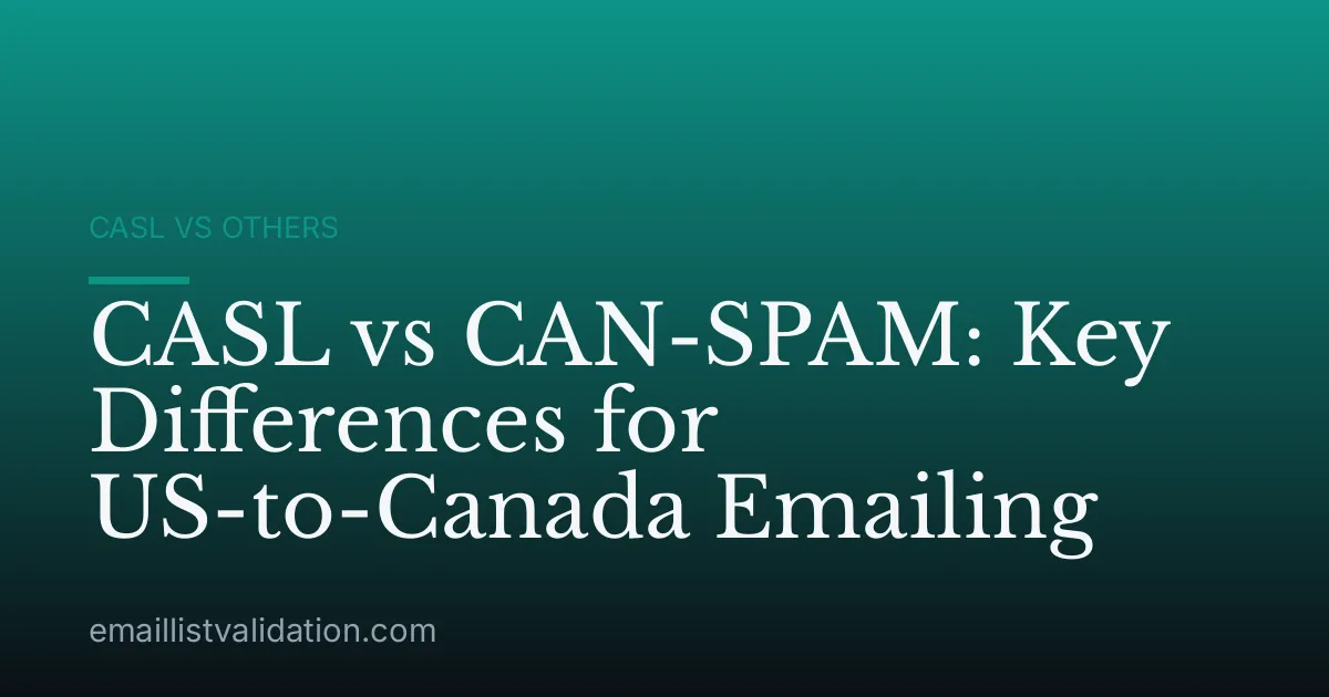 CASL vs CAN-SPAM: Key Differences for US-to-Canada Emailing