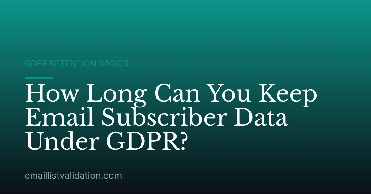 How Long Can You Keep Email Subscriber Data Under GDPR?