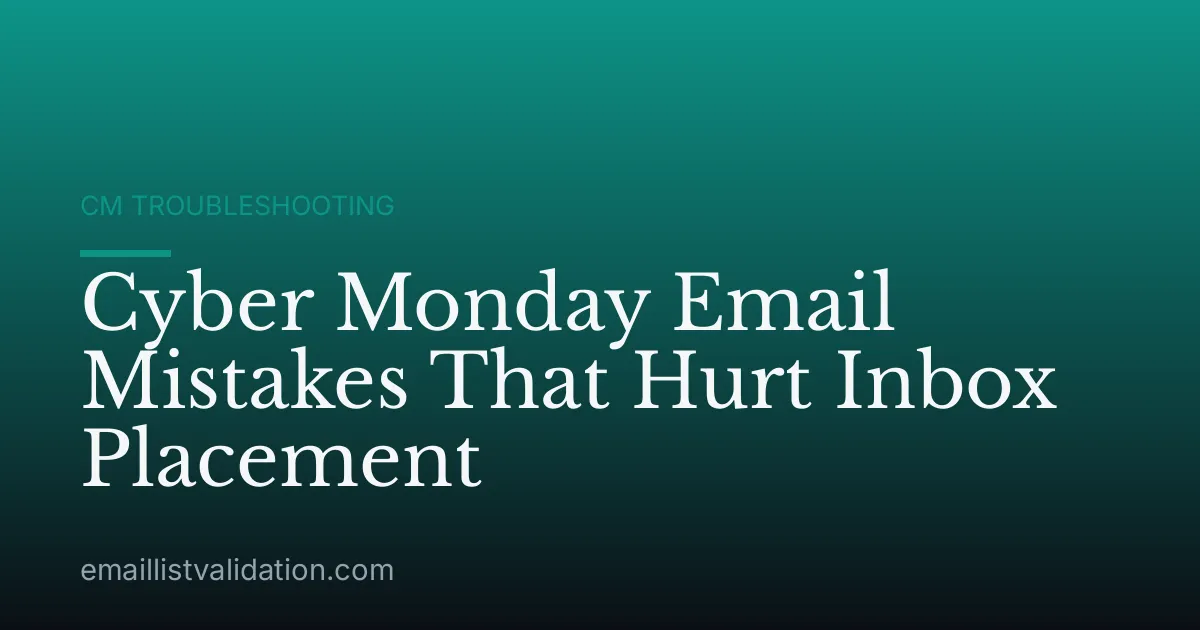 Cyber Monday Email Mistakes That Hurt Inbox Placement