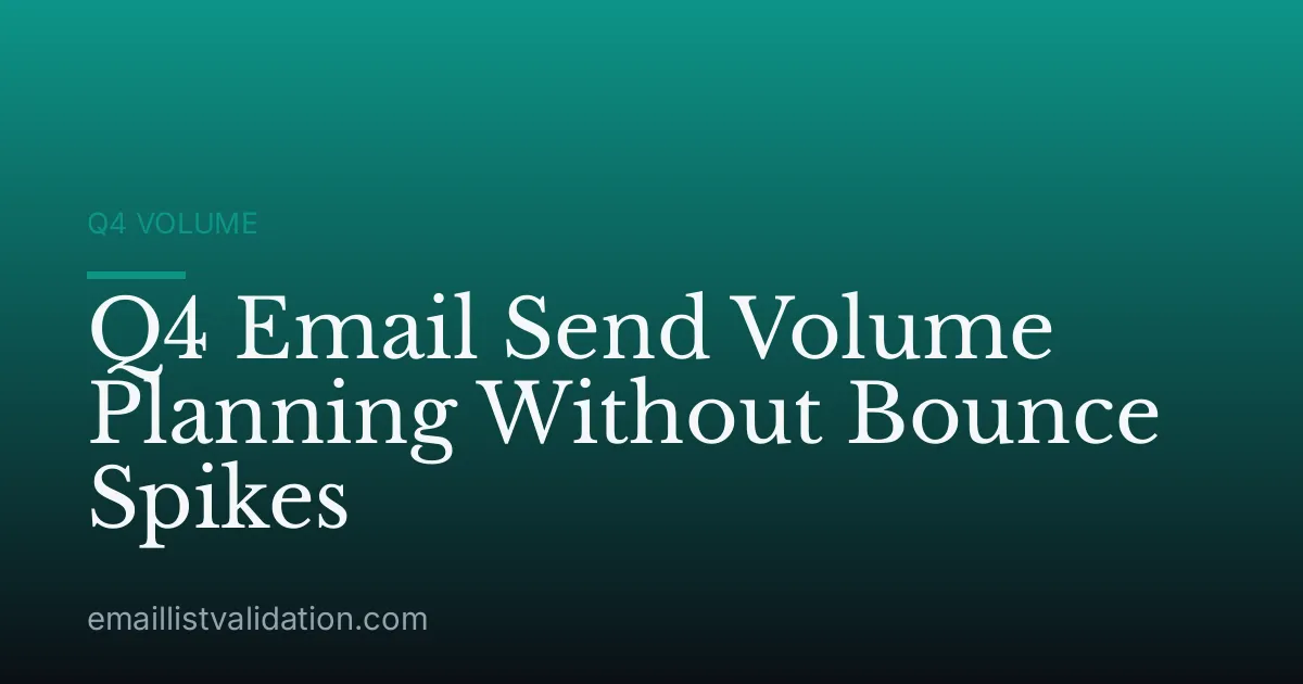 Q4 Email Send Volume Planning Without Bounce Spikes