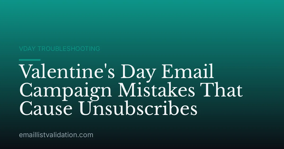 Valentine's Day Email Campaign Mistakes That Cause Unsubscribes