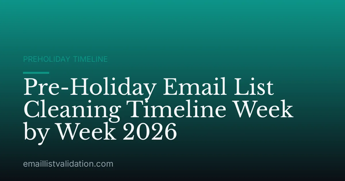 Pre-Holiday Email List Cleaning Timeline Week by Week 2026