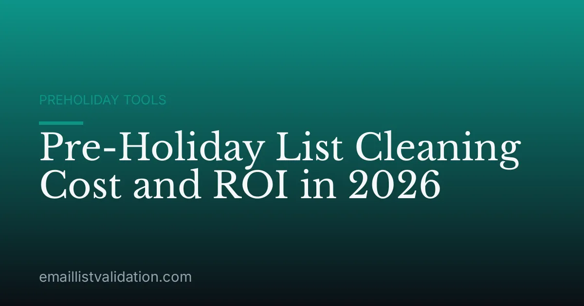 Pre-Holiday List Cleaning Cost and ROI in 2026