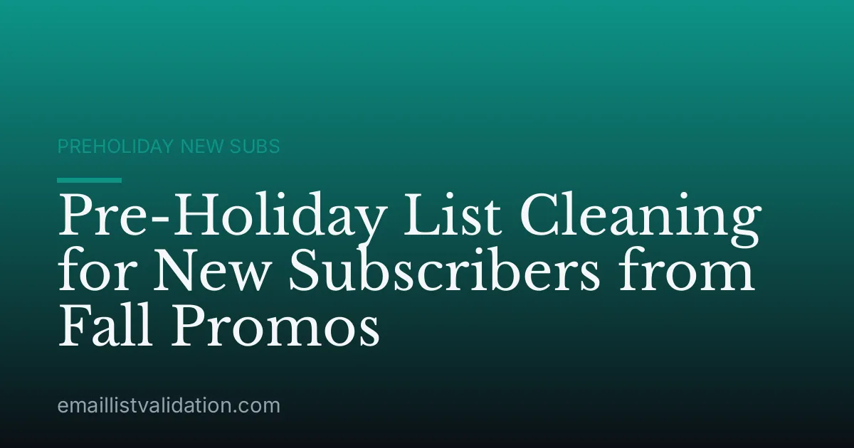 Pre-Holiday List Cleaning for New Subscribers from Fall Promos