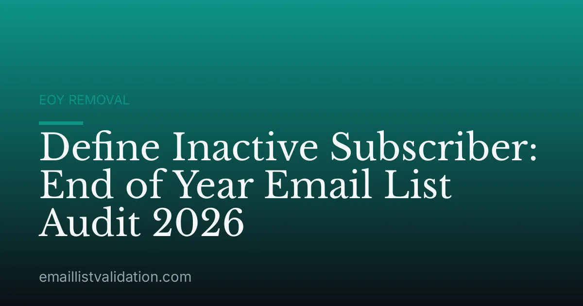 Define Inactive Subscriber: End of Year Email List Audit 2026