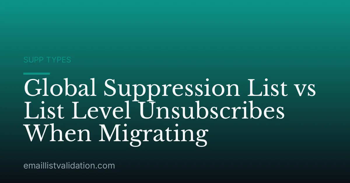 Global Suppression List vs List Level Unsubscribes When Migrating