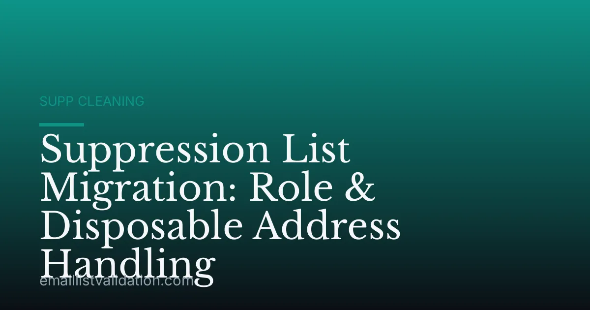 Suppression List Migration: Role & Disposable Address Handling