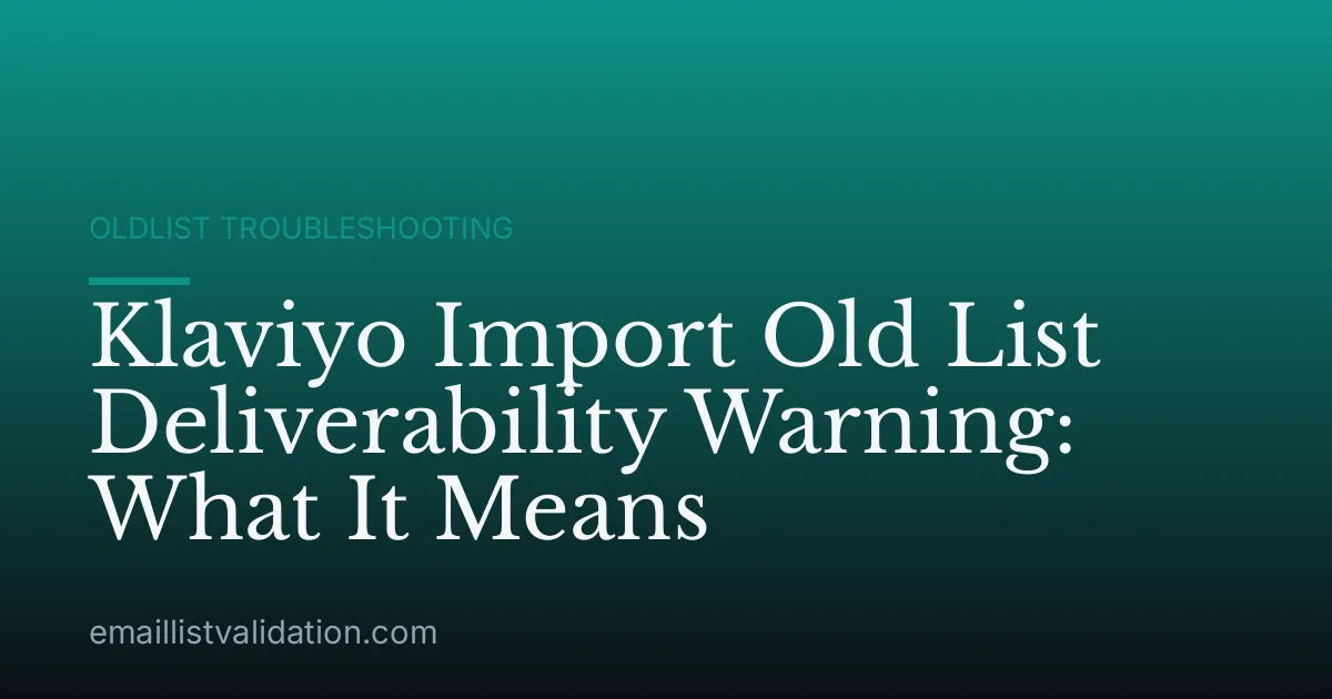 Klaviyo Import Old List Deliverability Warning: What It Means