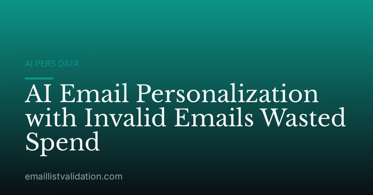 AI Email Personalization with Invalid Emails Wasted Spend