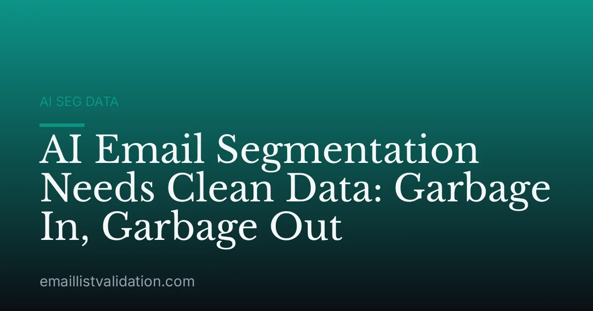 AI Email Segmentation Needs Clean Data: Garbage In, Garbage Out