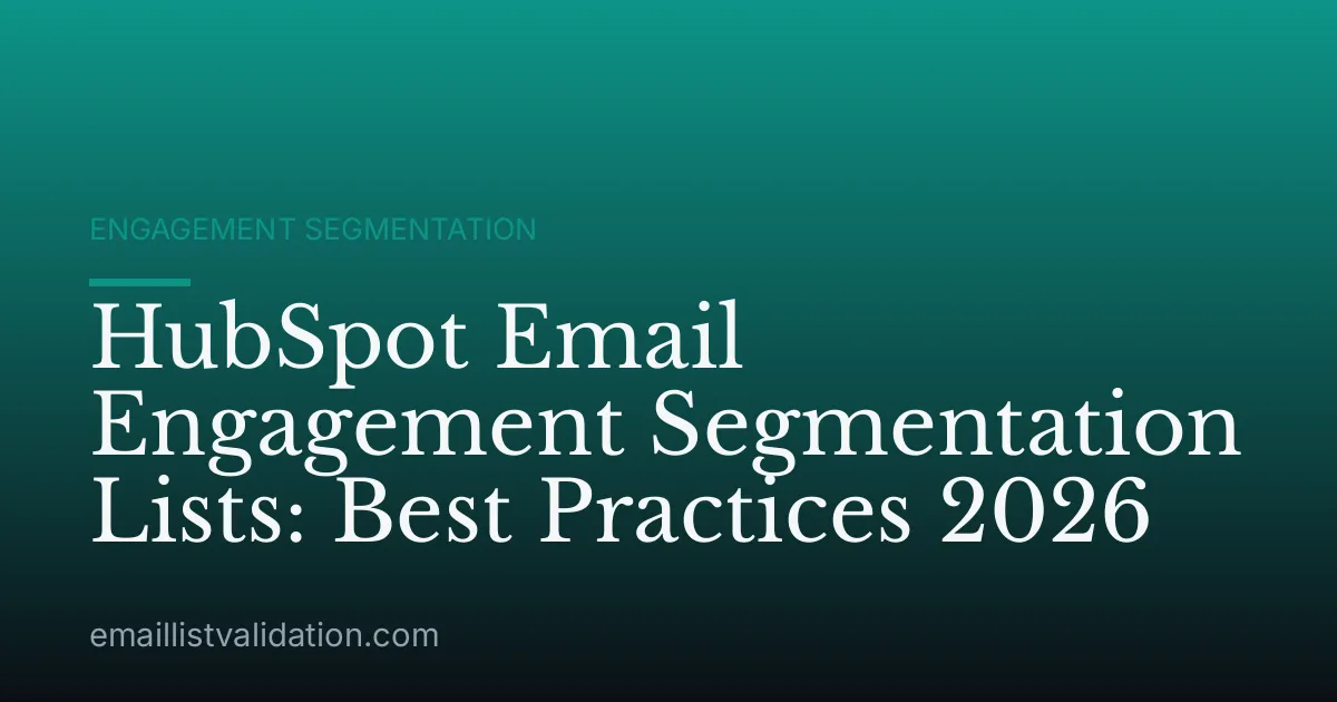 HubSpot Email Engagement Segmentation Lists: Best Practices 2026