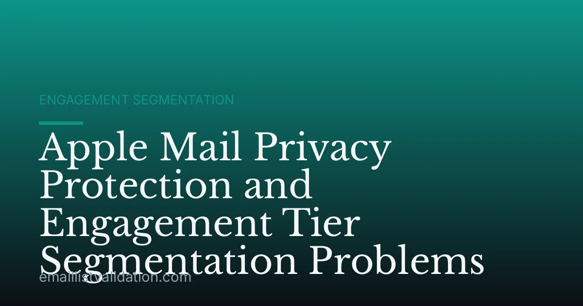 Apple Mail Privacy Protection and Engagement Tier Segmentation Problems