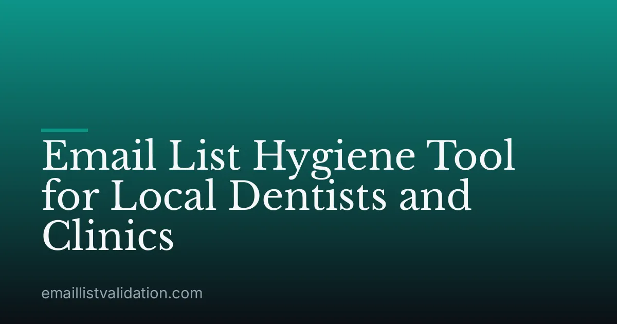 Email List Hygiene Tool for Local Dentists and Clinics