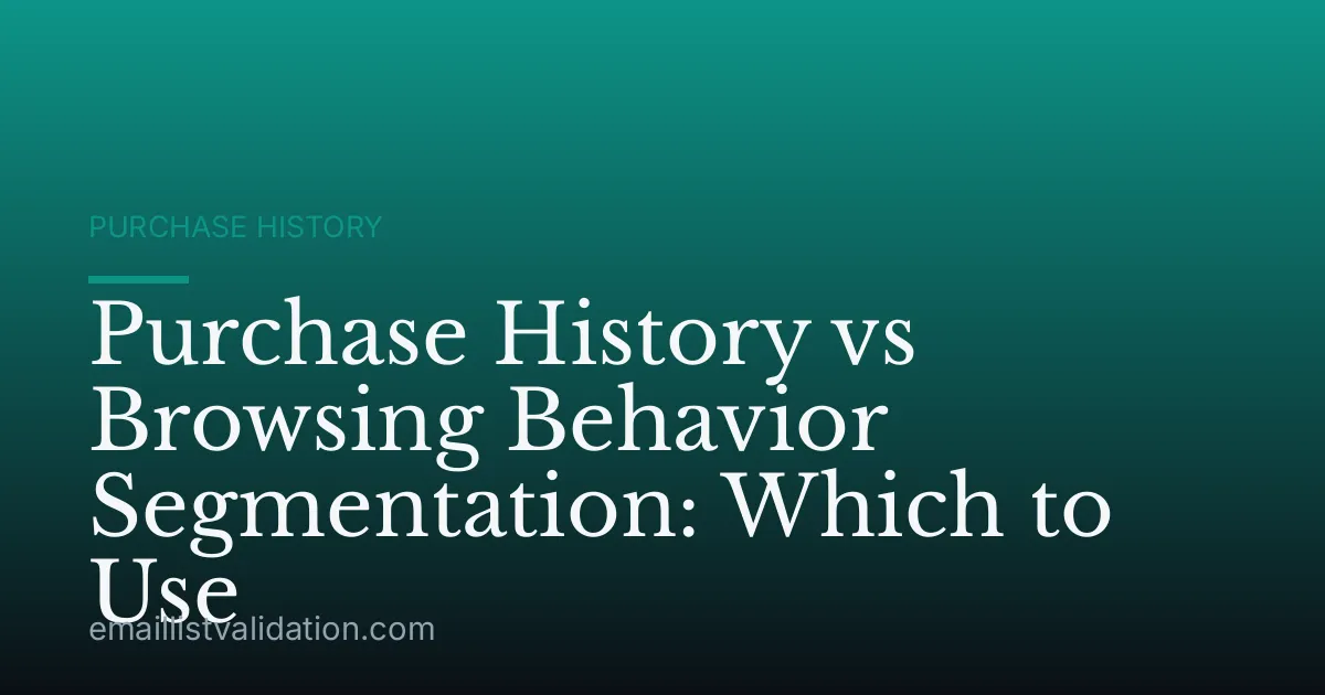 Purchase History vs Browsing Behavior Segmentation: Which to Use
