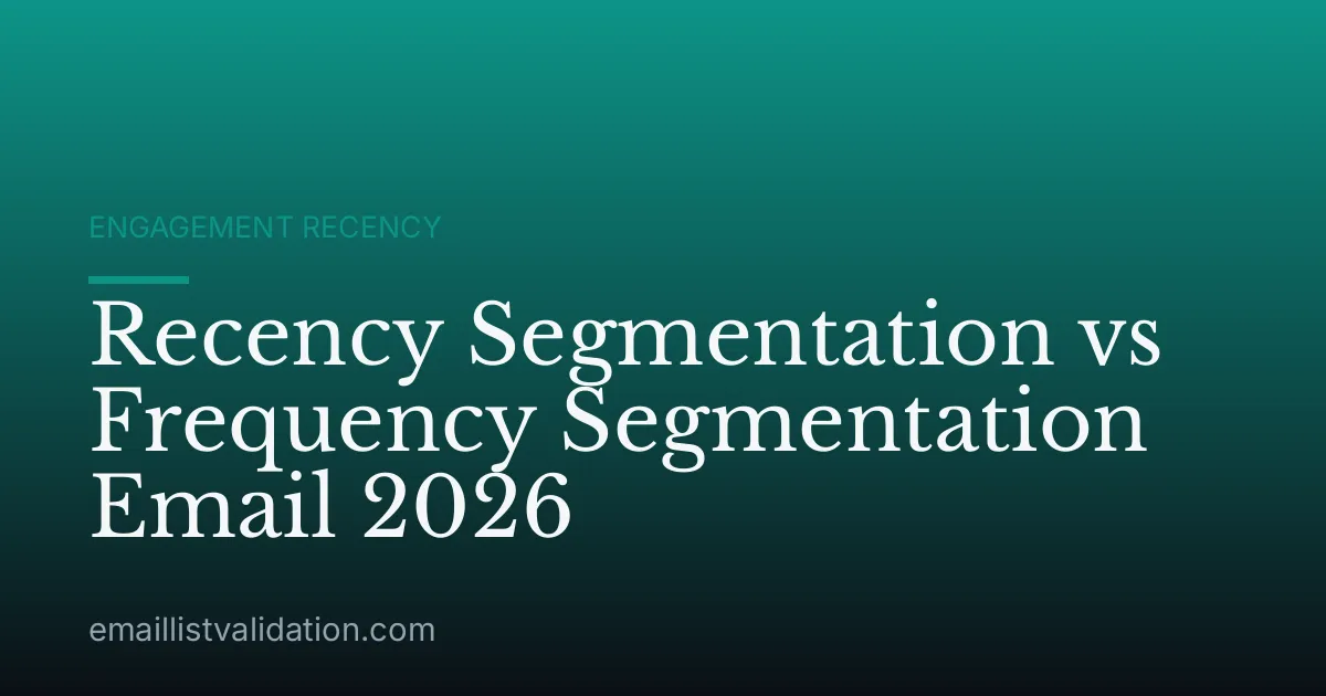 Recency Segmentation vs Frequency Segmentation Email 2026
