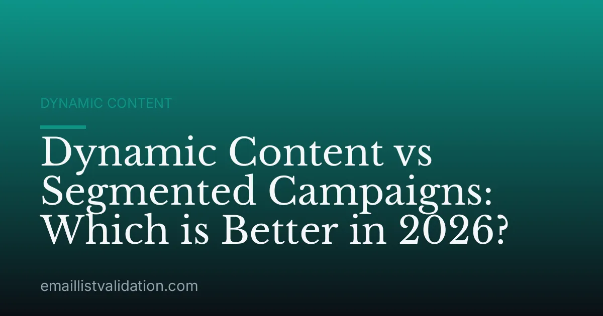 Dynamic Content vs Segmented Campaigns: Which is Better in 2026?
