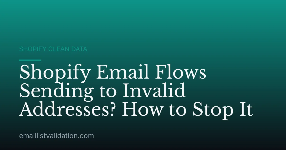 Shopify Email Flows Sending to Invalid Addresses? How to Stop It