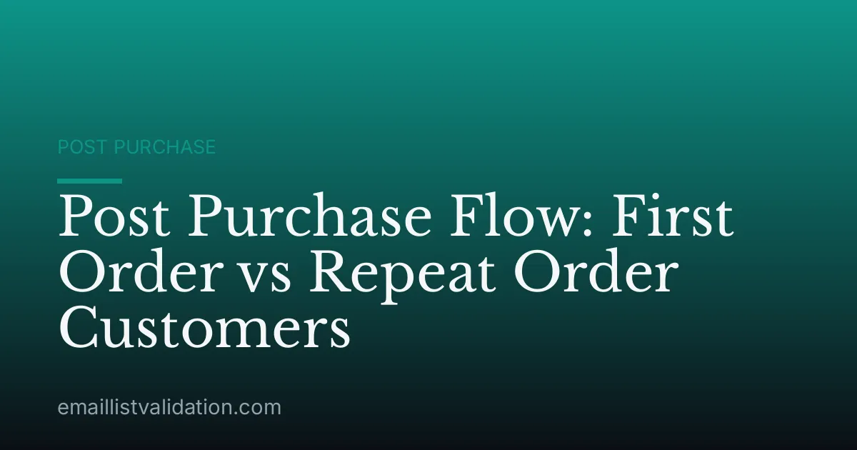 Post Purchase Flow: First Order vs Repeat Order Customers