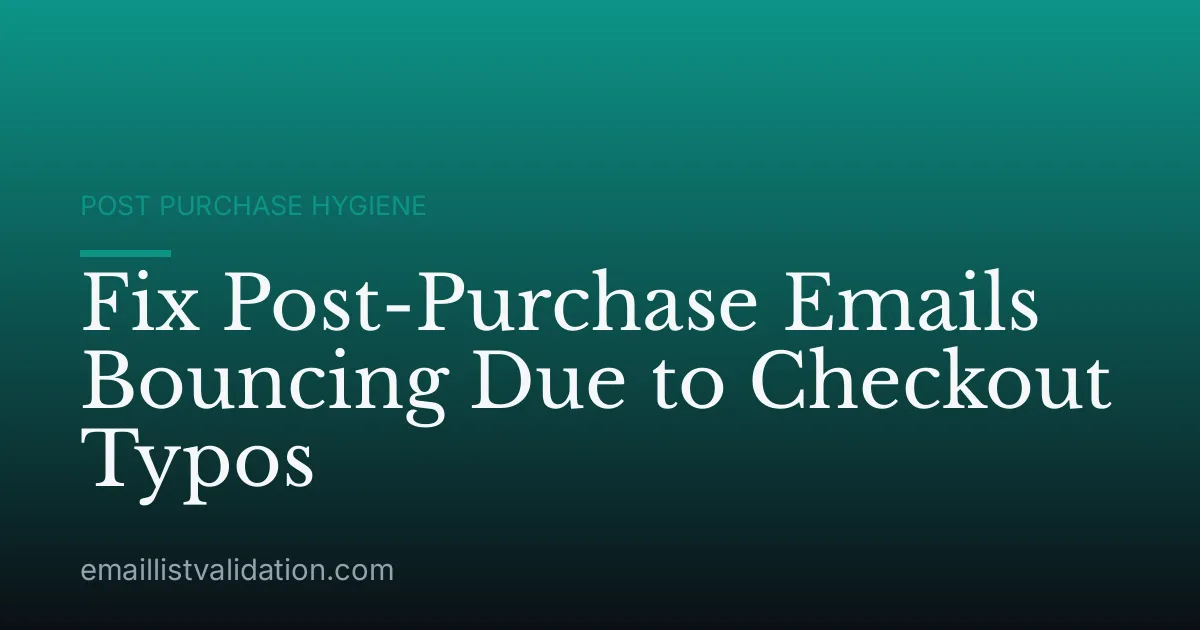 Fix Post-Purchase Emails Bouncing Due to Checkout Typos