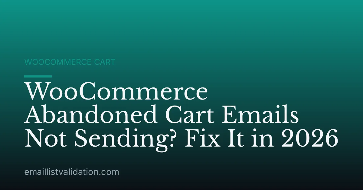 WooCommerce Abandoned Cart Emails Not Sending? Fix It in 2026