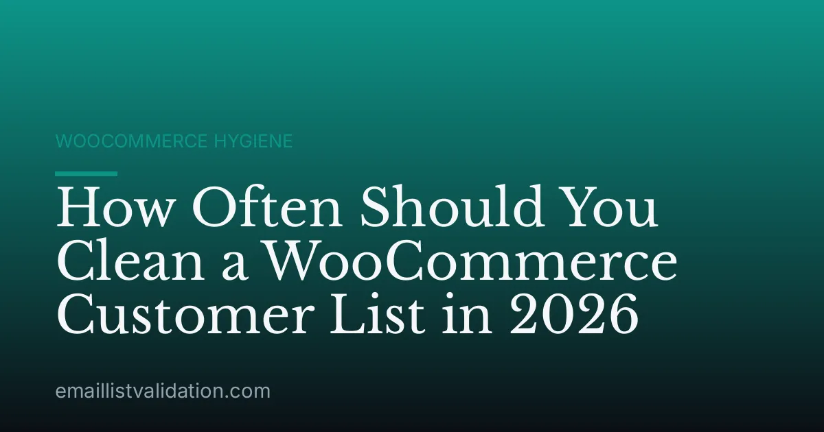How Often Should You Clean a WooCommerce Customer List in 2026