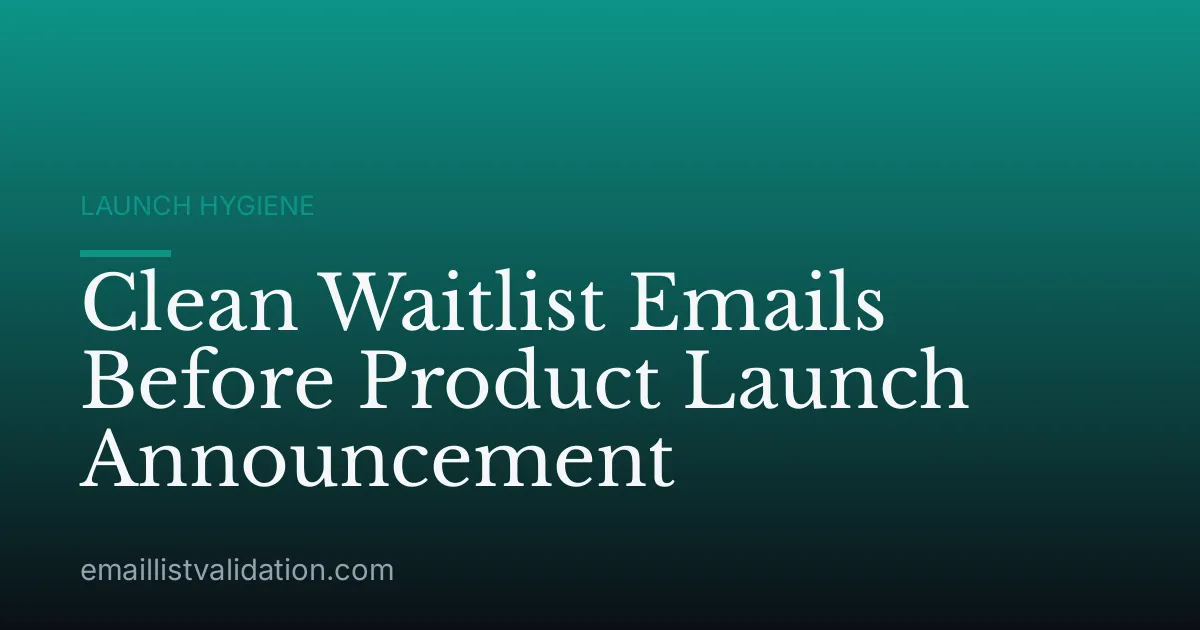 Clean Waitlist Emails Before Product Launch Announcement