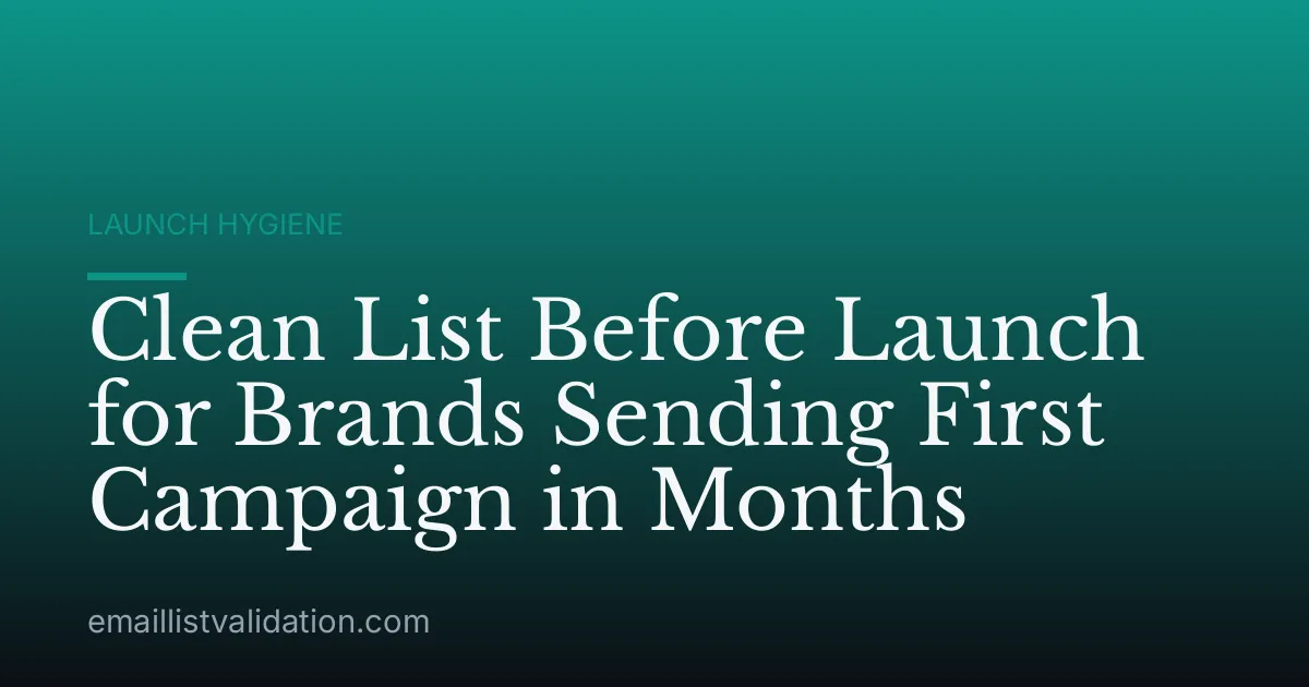 Clean List Before Launch for Brands Sending First Campaign in Months