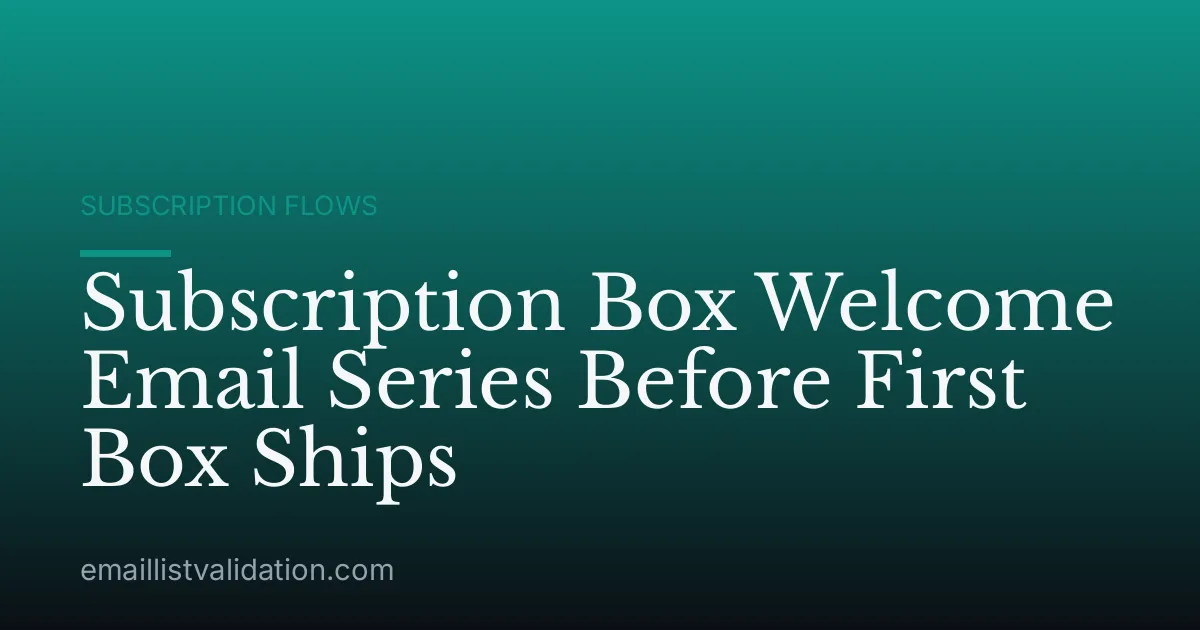 Subscription Box Welcome Email Series Before First Box Ships