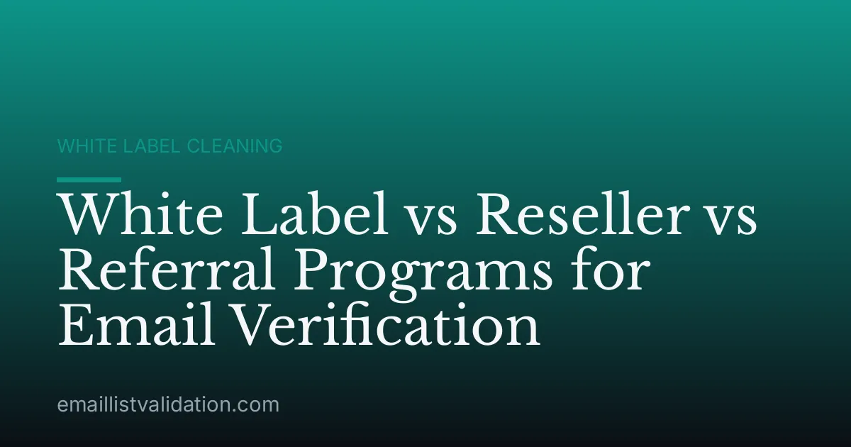 White Label vs Reseller vs Referral Programs for Email Verification