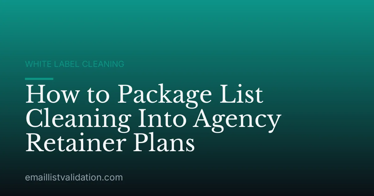 How to Package List Cleaning Into Agency Retainer Plans