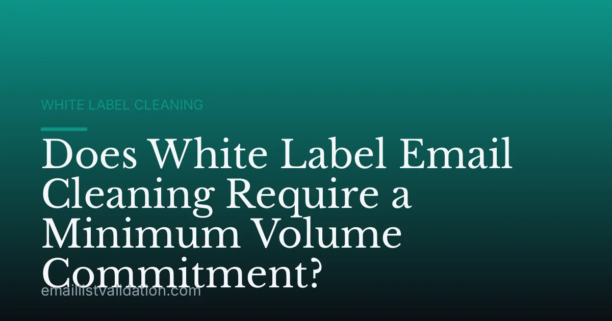 Does White Label Email Cleaning Require a Minimum Volume Commitment?