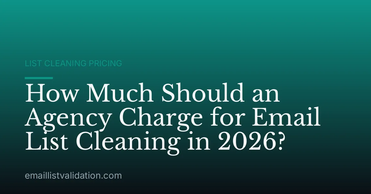 How Much Should an Agency Charge for Email List Cleaning in 2026?