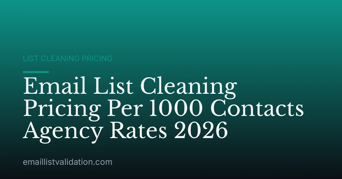 Email List Cleaning Pricing Per 1000 Contacts Agency Rates 2026
