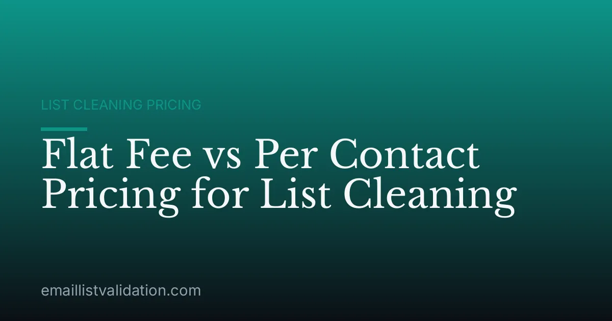Flat Fee vs Per Contact Pricing for List Cleaning