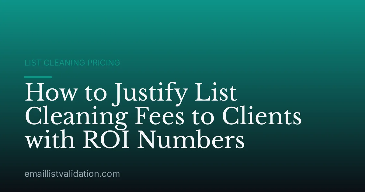 How to Justify List Cleaning Fees to Clients with ROI Numbers