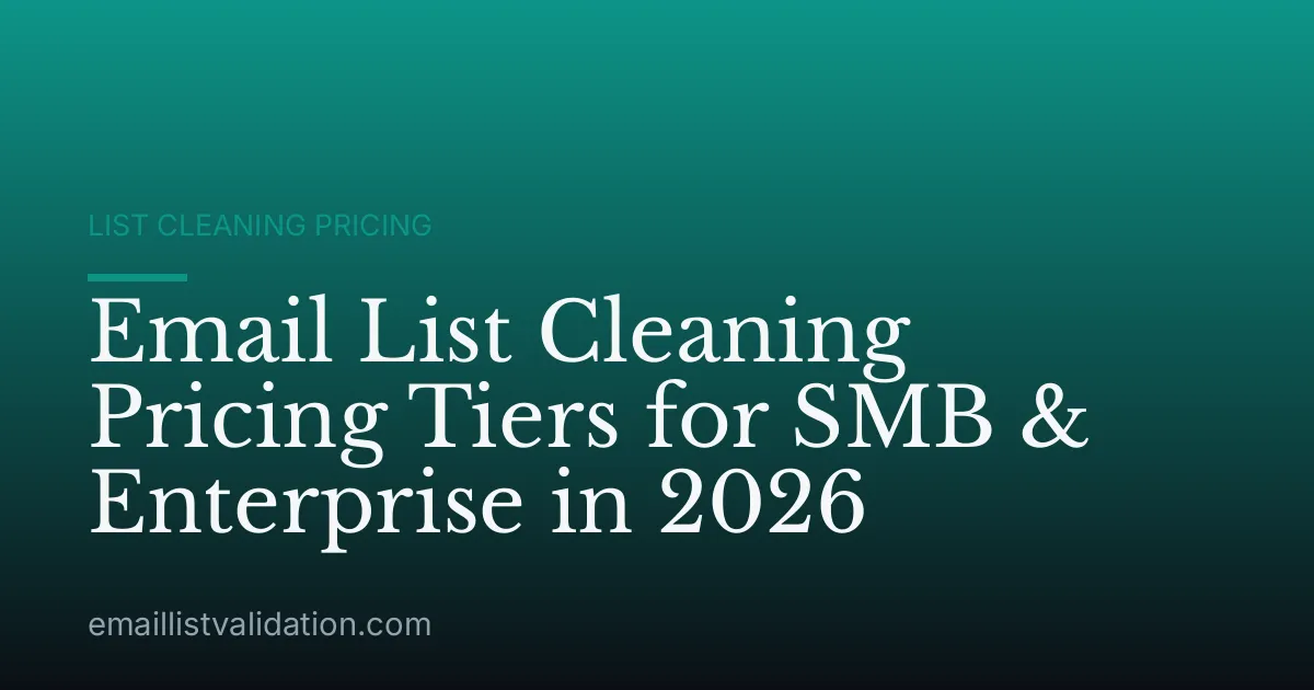 Email List Cleaning Pricing Tiers for SMB & Enterprise in 2026