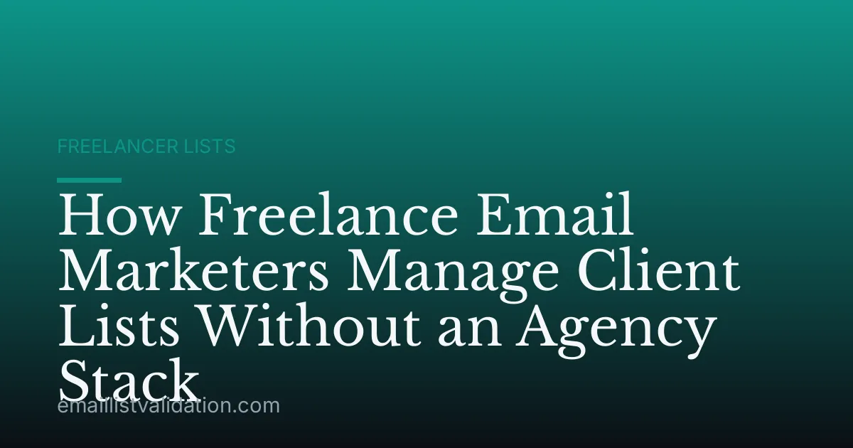 How Freelance Email Marketers Manage Client Lists Without an Agency Stack