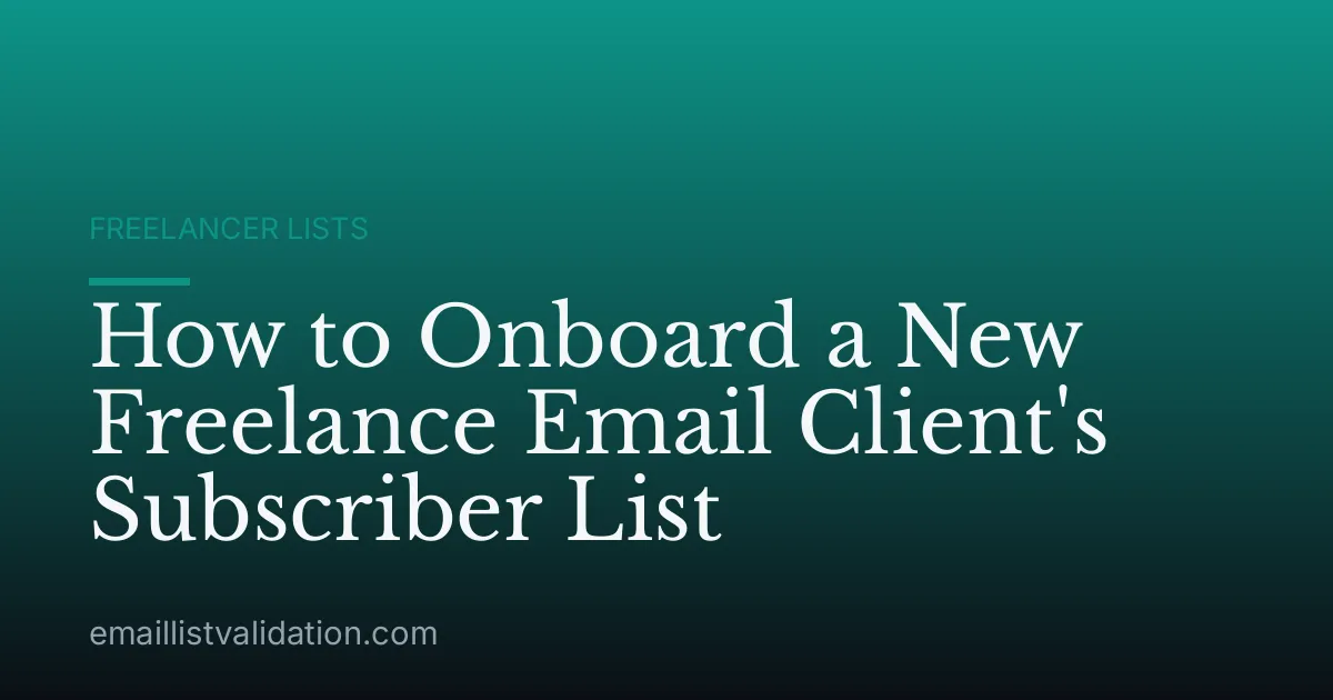 How to Onboard a New Freelance Email Client's Subscriber List