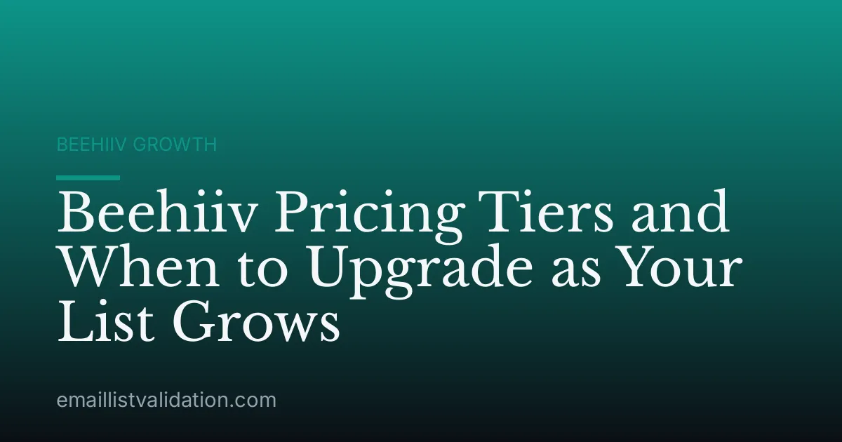 Beehiiv Pricing Tiers and When to Upgrade as Your List Grows