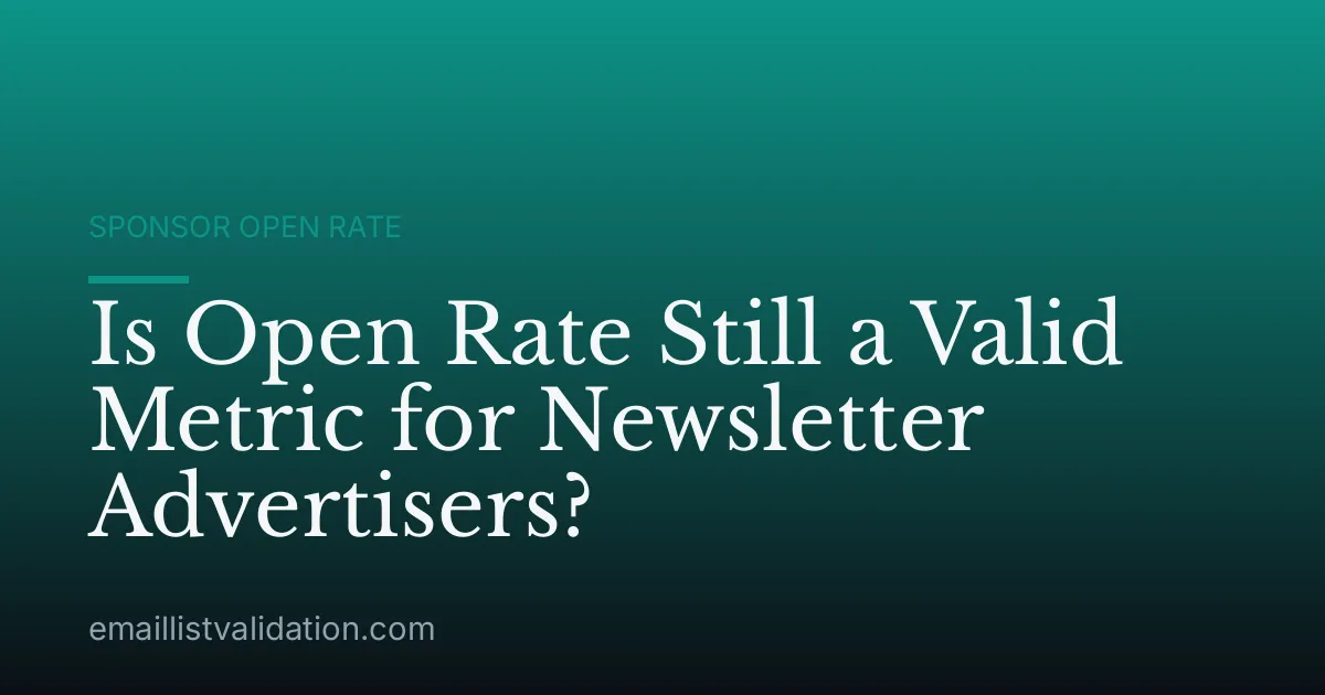 Is Open Rate Still a Valid Metric for Newsletter Advertisers?